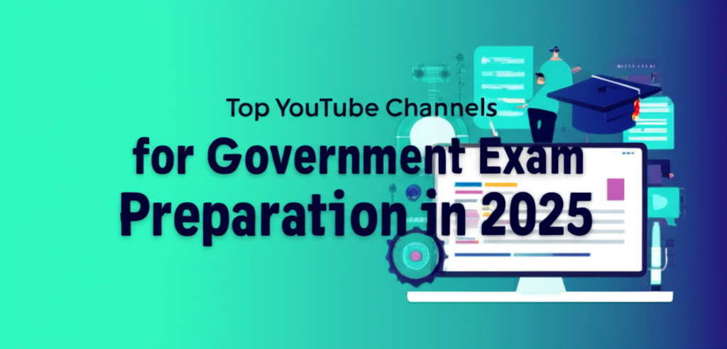 Top YouTube Channels for Government Exam Preparation in 2025